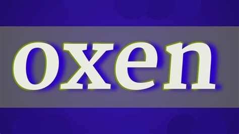 oexn|oxen pronunciation.